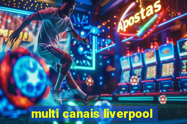 multi canais liverpool